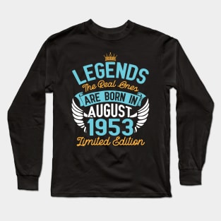 Legends The Real Ones Are Born In August 1953 Limited Edition Happy Birthday 67 Years Old To Me You Long Sleeve T-Shirt